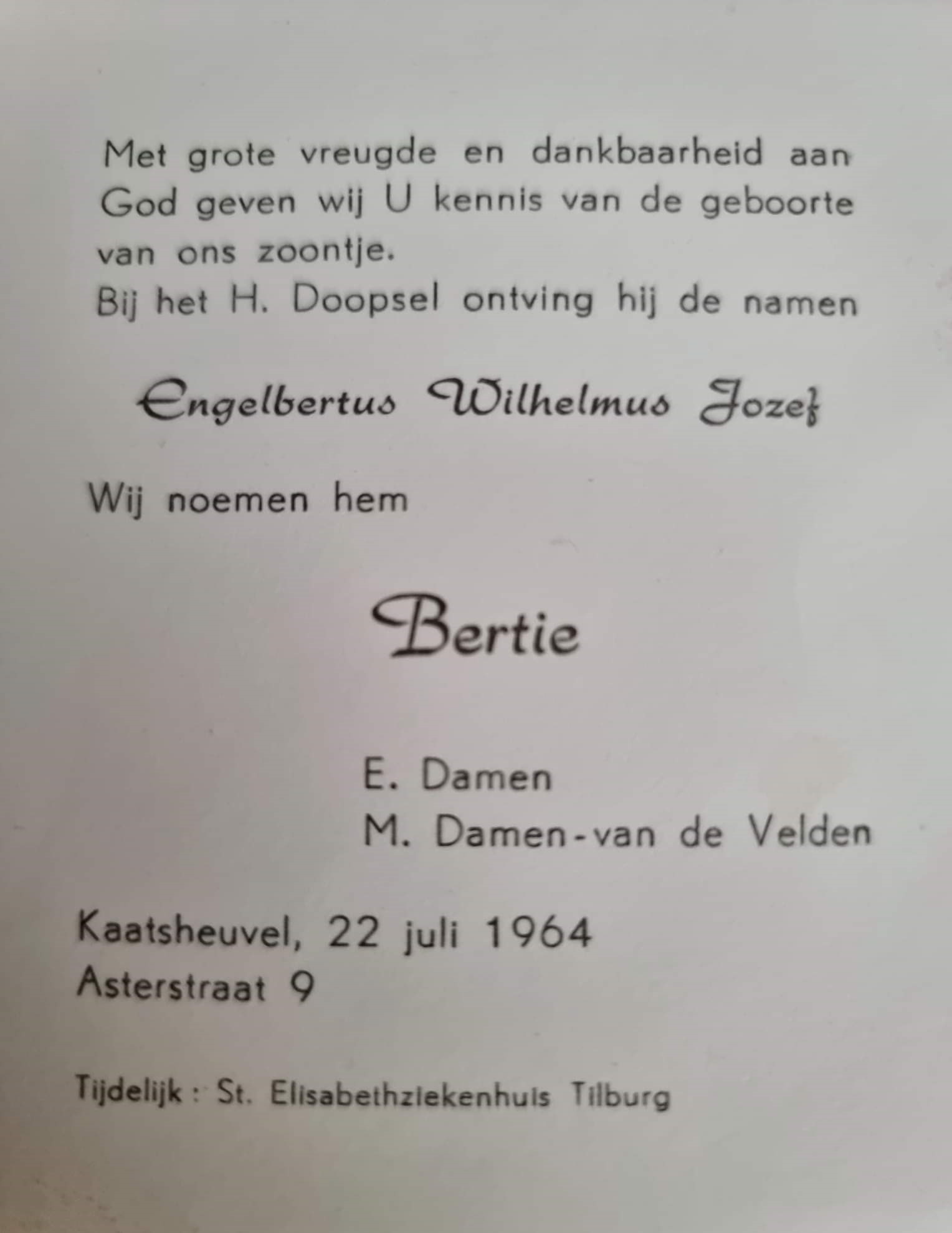 damen_bertie__geboortekaartje_-__doopnamen_engelbertus_wilhelmus_jozef_-_kaatsheuvel_22_juli_1964_-_asterstraat__9_-_tijdelijk_st._elisabethziekenhuis_in_tilburg.jpeg